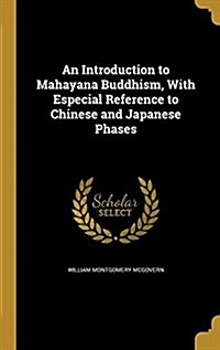 An Introduction to Mahayana Buddhism, with Especial Reference to Chinese and Japanese Phases (Hardcover)