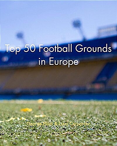 Top 50 Football Grounds in Europe (Paperback)