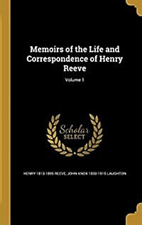 Memoirs of the Life and Correspondence of Henry Reeve; Volume 1 (Hardcover)