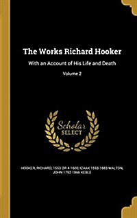 The Works Richard Hooker: With an Account of His Life and Death; Volume 2 (Hardcover)