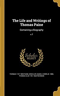 The Life and Writings of Thomas Paine: Containing a Biography; V.7 (Hardcover)