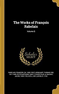 The Works of Francois Rabelais; Volume 5 (Hardcover)