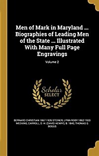 Men of Mark in Maryland ... Biographies of Leading Men of the State ... Illustrated with Many Full Page Engravings; Volume 2 (Hardcover)