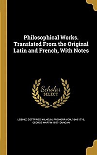 Philosophical Works. Translated from the Original Latin and French, with Notes (Hardcover)