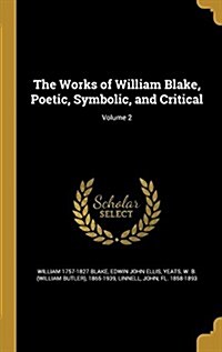 The Works of William Blake, Poetic, Symbolic, and Critical; Volume 2 (Hardcover)