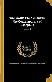 The Works Philo Judaeus, the Contemporary of Josephus; Volume 3 (Hardcover)