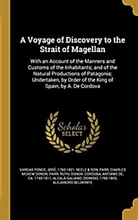 A Voyage of Discovery to the Strait of Magellan: With an Account of the Manners and Customs of the Inhabitants; And of the Natural Productions of Pata (Hardcover)