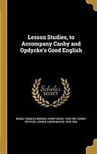 Lesson Studies, to Accompany Canby and Opdyckes Good English (Hardcover)