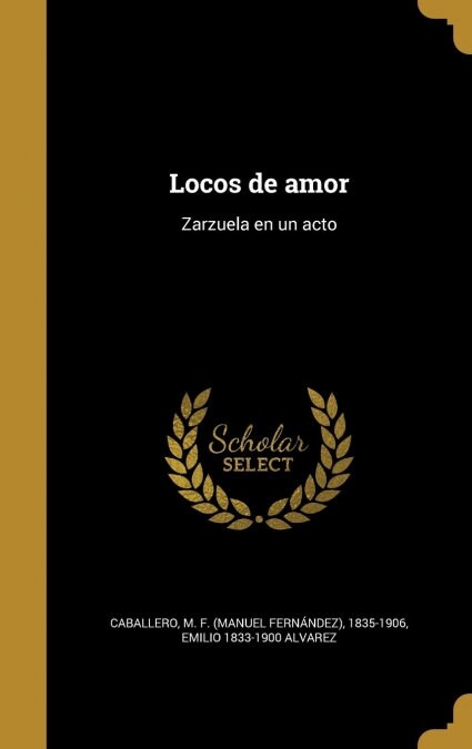 Locos de Amor: Zarzuela En Un Acto (Hardcover)