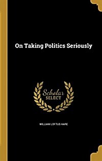 On Taking Politics Seriously (Hardcover)