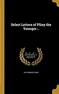 Select Letters of Pliny the Younger .. (Hardcover)