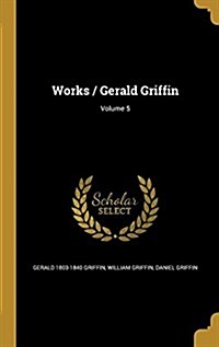 Works / Gerald Griffin; Volume 5 (Hardcover)