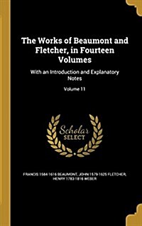 The Works of Beaumont and Fletcher, in Fourteen Volumes: With an Introduction and Explanatory Notes; Volume 11 (Hardcover)