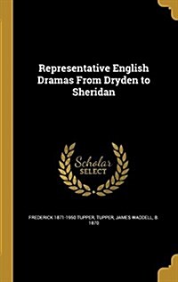 Representative English Dramas from Dryden to Sheridan (Hardcover)