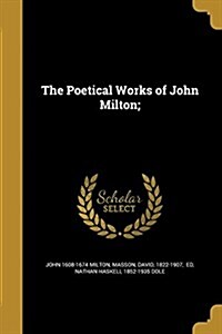 The Poetical Works of John Milton; (Paperback)