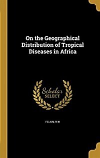 On the Geographical Distribution of Tropical Diseases in Africa (Hardcover)