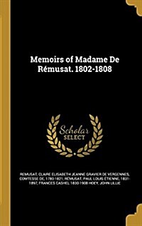 Memoirs of Madame de Remusat. 1802-1808 (Hardcover)