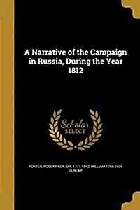 A Narrative of the Campaign in Russia, During the Year 1812 (Paperback)