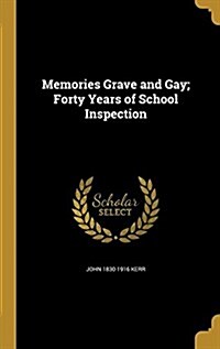 Memories Grave and Gay; Forty Years of School Inspection (Hardcover)