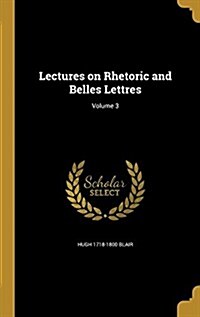 Lectures on Rhetoric and Belles Lettres; Volume 3 (Hardcover)