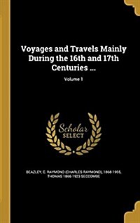 Voyages and Travels Mainly During the 16th and 17th Centuries ...; Volume 1 (Hardcover)