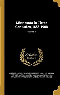 Minnesota in Three Centuries, 1655-1908; Volume 3 (Hardcover)