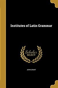 Institutes of Latin Grammar (Paperback)