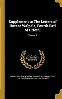 Supplement to the Letters of Horace Walpole, Fourth Earl of Orford;; Volume 1 (Hardcover)