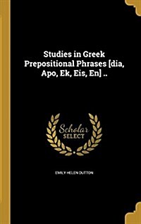 Studies in Greek Prepositional Phrases [Dia, Apo, Ek, Eis, En] .. (Hardcover)