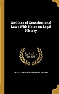 Outlines of Constitutional Law; With Notes on Legal History (Hardcover)