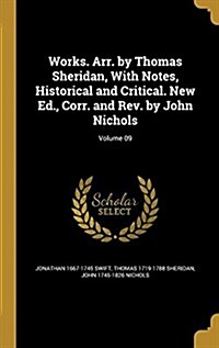 Works. Arr. by Thomas Sheridan, with Notes, Historical and Critical. New Ed., Corr. and REV. by John Nichols; Volume 09 (Hardcover)