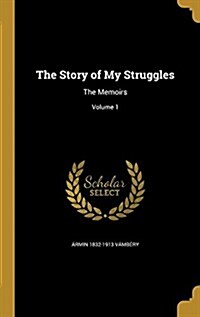 The Story of My Struggles: The Memoirs; Volume 1 (Hardcover)