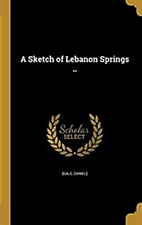 A Sketch of Lebanon Springs .. (Hardcover)