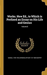Works. New Ed., to Which Is Prefixed an Essay on His Life and Genius; Volume 5 (Hardcover)
