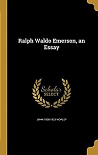 Ralph Waldo Emerson, an Essay (Hardcover)