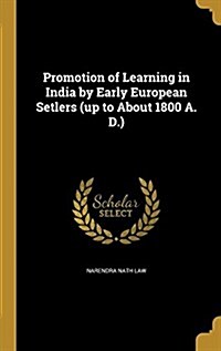 Promotion of Learning in India by Early European Setlers (Up to about 1800 A. D.) (Hardcover)