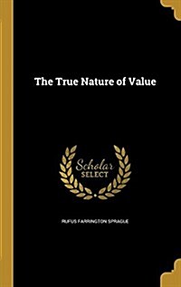 The True Nature of Value (Hardcover)