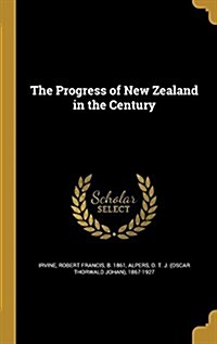 The Progress of New Zealand in the Century (Hardcover)