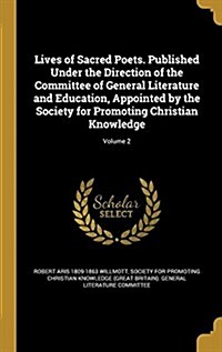 Lives of Sacred Poets. Published Under the Direction of the Committee of General Literature and Education, Appointed by the Society for Promoting Chri (Hardcover)