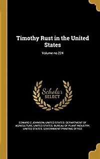 Timothy Rust in the United States; Volume No.224 (Hardcover)