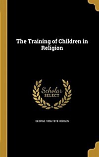 The Training of Children in Religion (Hardcover)