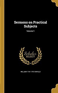 Sermons on Practical Subjects; Volume 1 (Hardcover)