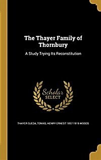The Thayer Family of Thornbury: A Study Trying Its Reconstitution (Hardcover)