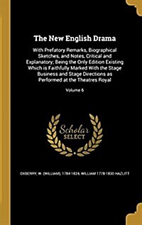 The New English Drama: With Prefatory Remarks, Biographical Sketches, and Notes, Critical and Explanatory; Being the Only Edition Existing Wh (Hardcover)