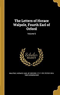 The Letters of Horace Walpole, Fourth Earl of Orford; Volume 5 (Hardcover)