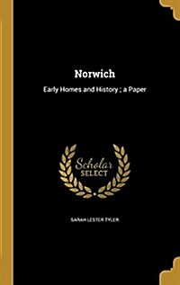 Norwich: Early Homes and History; A Paper (Hardcover)