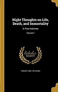 Night Thoughts on Life, Death, and Immortality: In Two Volumes; Volume 1 (Hardcover)