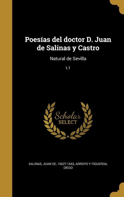Poes?s del doctor D. Juan de Salinas y Castro: Natural de Sevilla; t.1 (Hardcover)