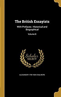 The British Essayists: With Prefaces: Historical and Biographical; Volume 8 (Hardcover)