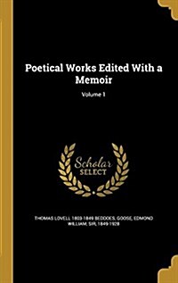 Poetical Works Edited with a Memoir; Volume 1 (Hardcover)